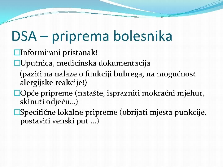 DSA – priprema bolesnika �Informirani pristanak! �Uputnica, medicinska dokumentacija (paziti na nalaze o funkciji