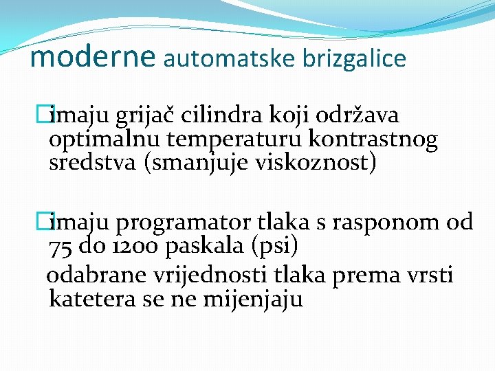 moderne automatske brizgalice �imaju grijač cilindra koji održava optimalnu temperaturu kontrastnog sredstva (smanjuje viskoznost)