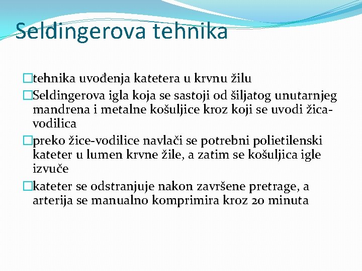 Seldingerova tehnika �tehnika uvođenja katetera u krvnu žilu �Seldingerova igla koja se sastoji od