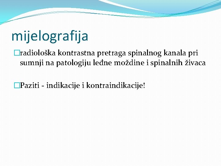 mijelografija �radiološka kontrastna pretraga spinalnog kanala pri sumnji na patologiju leđne moždine i spinalnih