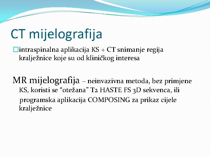 CT mijelografija �intraspinalna aplikacija KS + CT snimanje regija kralježnice koje su od kliničkog