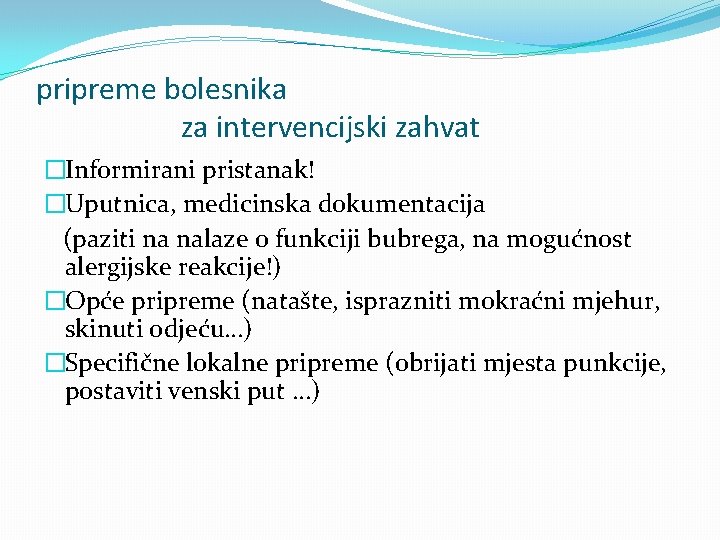 pripreme bolesnika za intervencijski zahvat �Informirani pristanak! �Uputnica, medicinska dokumentacija (paziti na nalaze o