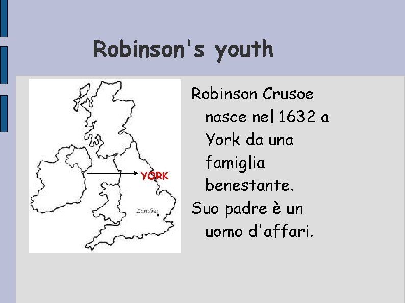 Robinson's youth YORK Robinson Crusoe nasce nel 1632 a York da una famiglia benestante.