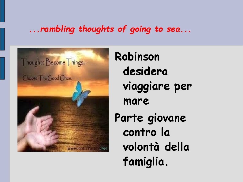 . . . rambling thoughts of going to sea. . . Robinson desidera viaggiare