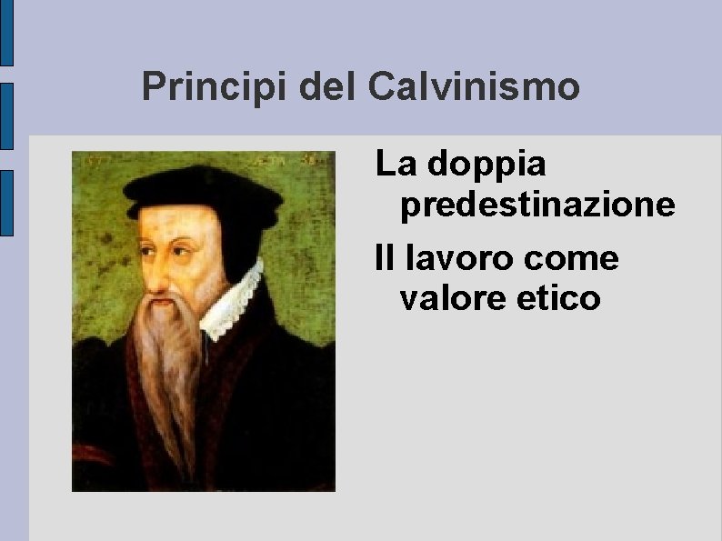 Principi del Calvinismo La doppia predestinazione Il lavoro come valore etico 