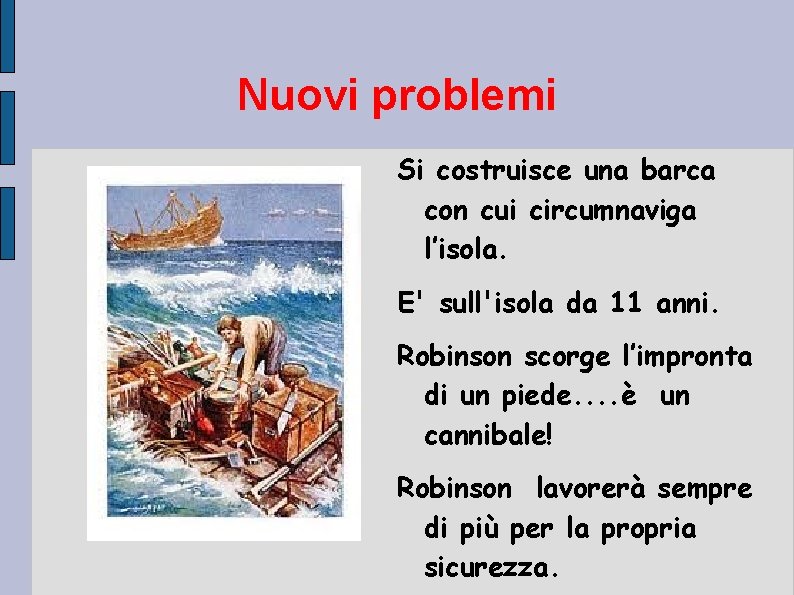 Nuovi problemi Si costruisce una barca con cui circumnaviga l’isola. E' sull'isola da 11