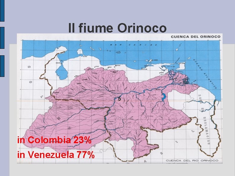 Il fiume Orinoco 5 in Colombia 23% in Venezuela 77% 