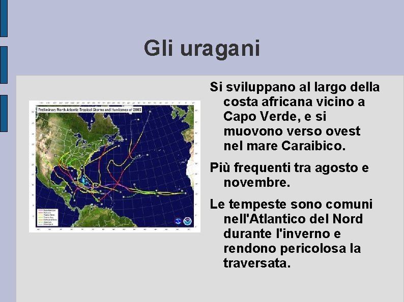 Gli uragani Si sviluppano al largo della costa africana vicino a Capo Verde, e