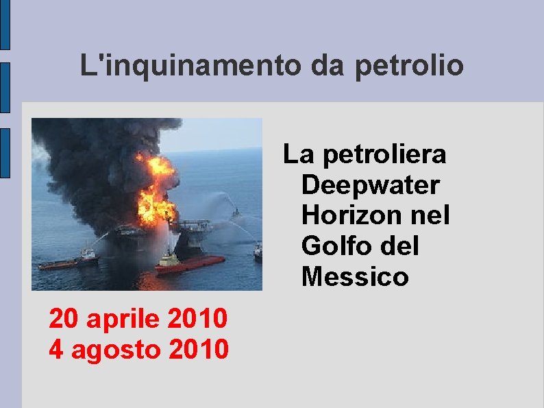 L'inquinamento da petrolio La petroliera Deepwater Horizon nel Golfo del Messico 20 aprile 2010