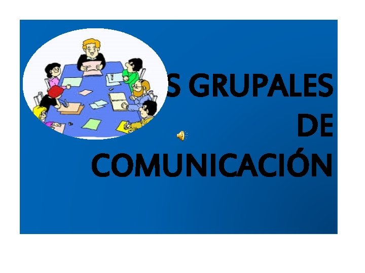 TÉCNICAS GRUPALES DE COMUNICACIÓN 