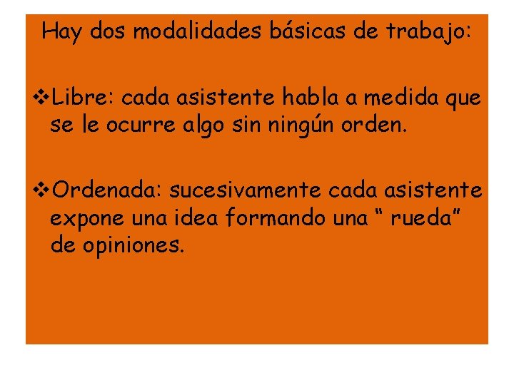 Hay dos modalidades básicas de trabajo: v. Libre: cada asistente habla a medida que