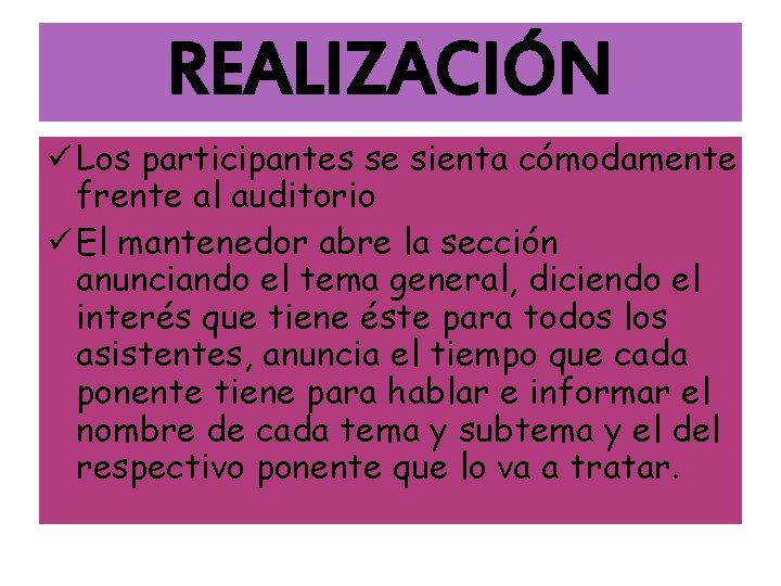 REALIZACIÓN ü Los participantes se sienta cómodamente frente al auditorio ü El mantenedor abre