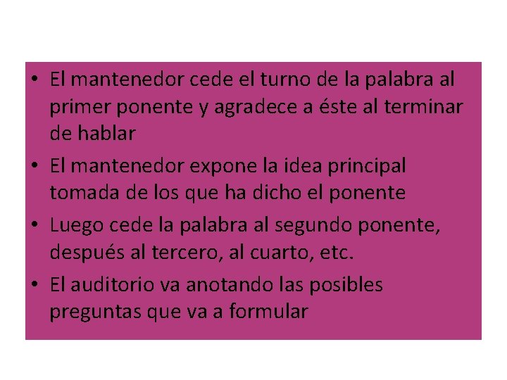  • El mantenedor cede el turno de la palabra al primer ponente y