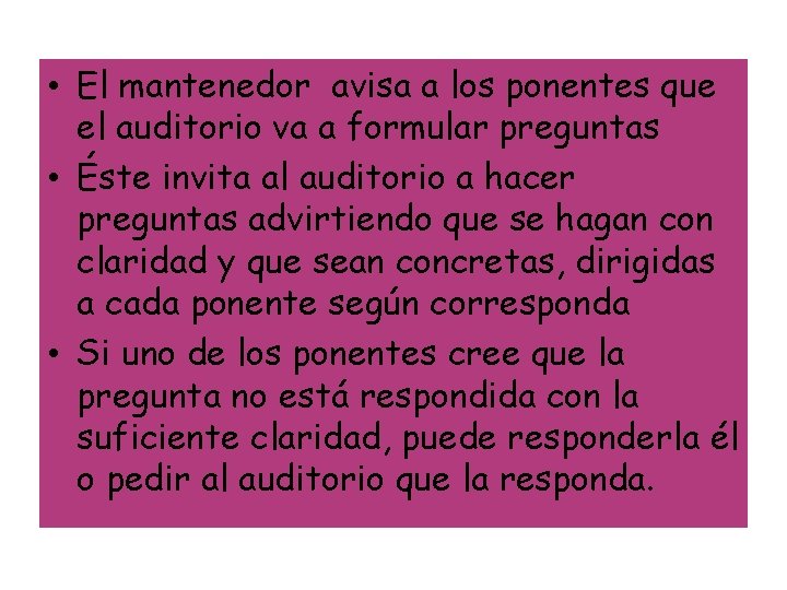  • El mantenedor avisa a los ponentes que el auditorio va a formular