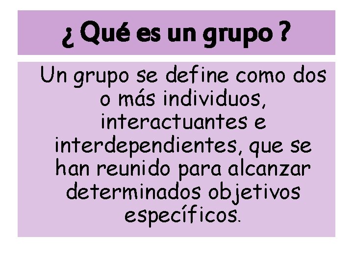 ¿ Qué es un grupo ? Un grupo se define como dos o más