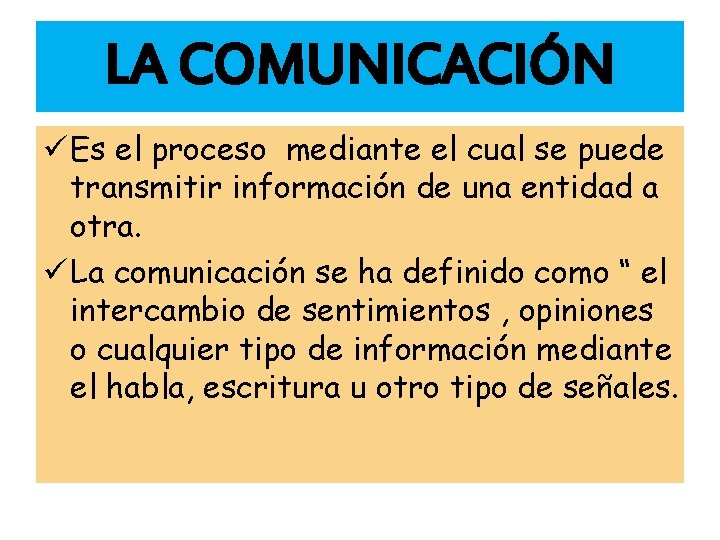 LA COMUNICACIÓN ü Es el proceso mediante el cual se puede transmitir información de