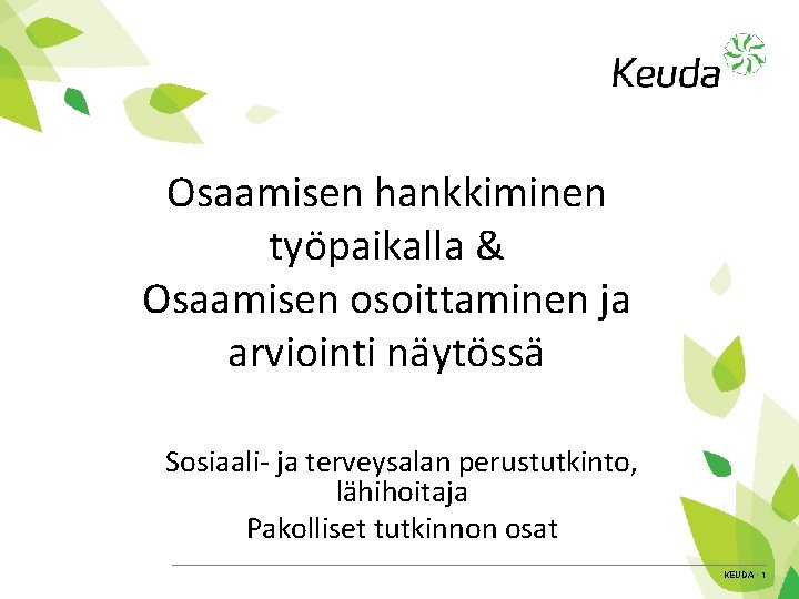 Osaamisen hankkiminen työpaikalla & Osaamisen osoittaminen ja arviointi näytössä Sosiaali- ja terveysalan perustutkinto, lähihoitaja
