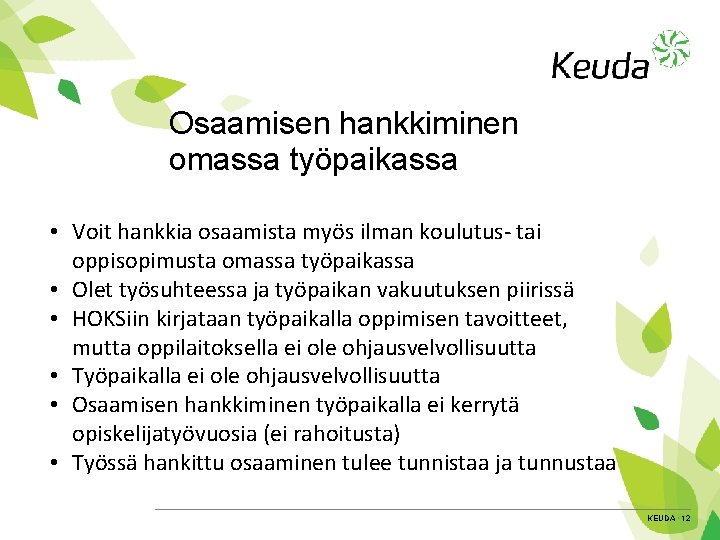 Osaamisen hankkiminen omassa työpaikassa • Voit hankkia osaamista myös ilman koulutus- tai oppisopimusta omassa