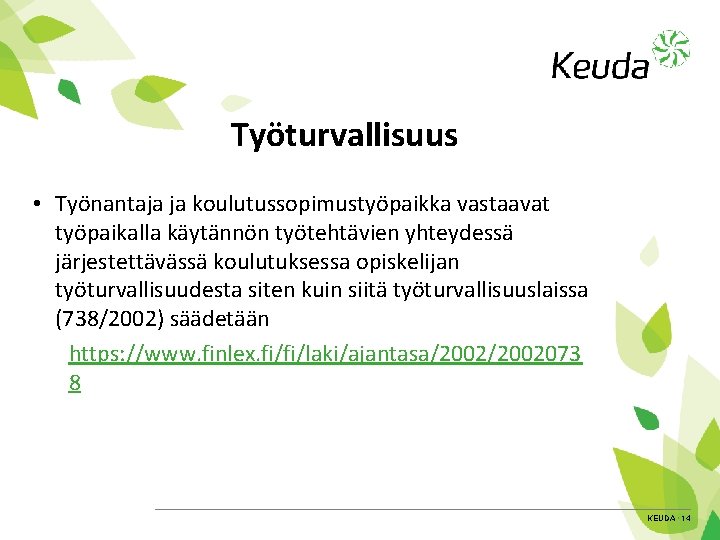 Työturvallisuus • Työnantaja ja koulutussopimustyöpaikka vastaavat työpaikalla käytännön työtehtävien yhteydessä järjestettävässä koulutuksessa opiskelijan työturvallisuudesta