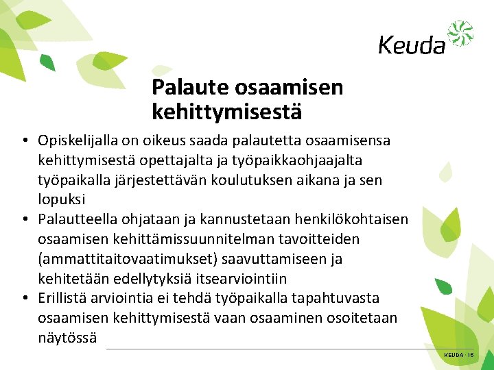 Palaute osaamisen kehittymisestä • Opiskelijalla on oikeus saada palautetta osaamisensa kehittymisestä opettajalta ja työpaikkaohjaajalta