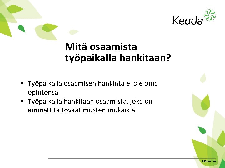 Mitä osaamista työpaikalla hankitaan? • Työpaikalla osaamisen hankinta ei ole oma opintonsa • Työpaikalla