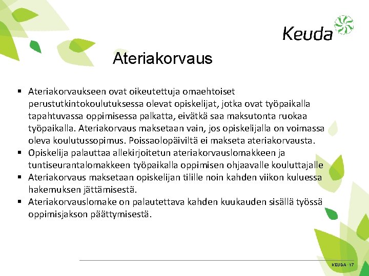 Ateriakorvaus § Ateriakorvaukseen ovat oikeutettuja omaehtoiset perustutkintokoulutuksessa olevat opiskelijat, jotka ovat työpaikalla tapahtuvassa oppimisessa