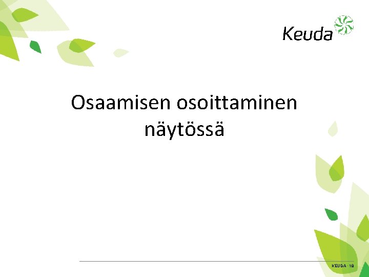 Osaamisen osoittaminen näytössä KEUDA • 18 