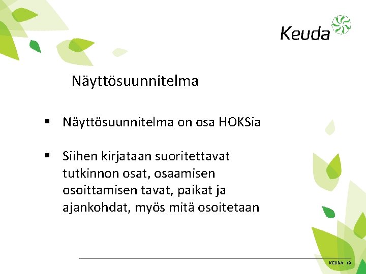 Näyttösuunnitelma § Näyttösuunnitelma on osa HOKSia § Siihen kirjataan suoritettavat tutkinnon osat, osaamisen osoittamisen