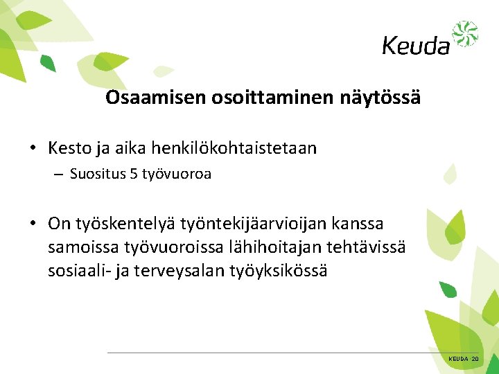 Osaamisen osoittaminen näytössä • Kesto ja aika henkilökohtaistetaan – Suositus 5 työvuoroa • On
