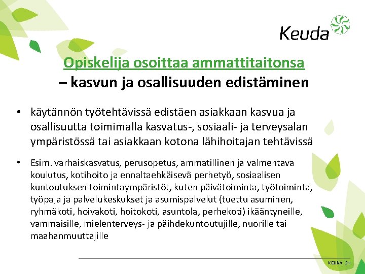 Opiskelija osoittaa ammattitaitonsa – kasvun ja osallisuuden edistäminen • käytännön työtehtävissä edistäen asiakkaan kasvua