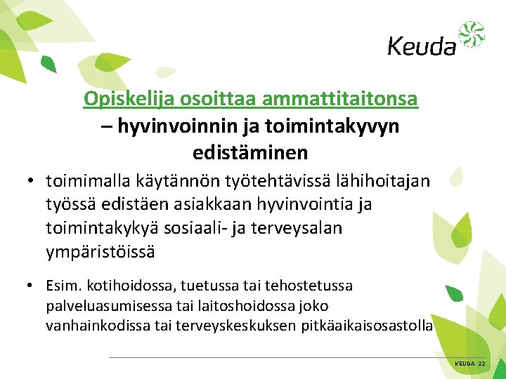 Opiskelija osoittaa ammattitaitonsa – hyvinvoinnin ja toimintakyvyn edistäminen • toimimalla käytännön työtehtävissä lähihoitajan työssä