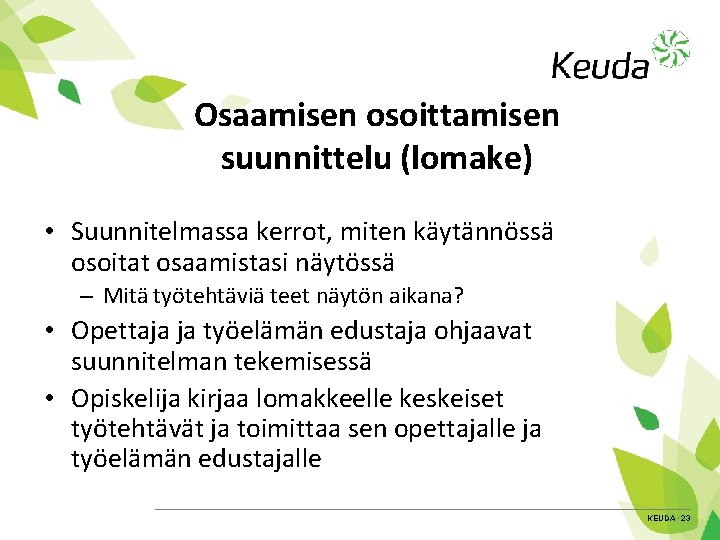Osaamisen osoittamisen suunnittelu (lomake) • Suunnitelmassa kerrot, miten käytännössä osoitat osaamistasi näytössä – Mitä
