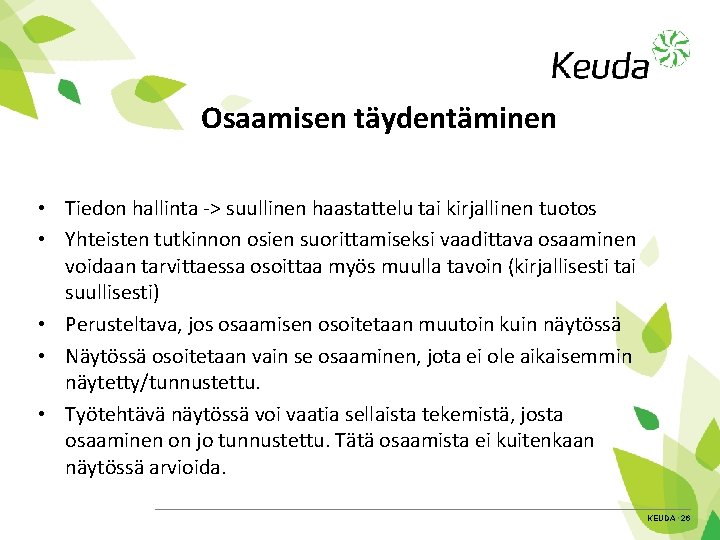 Osaamisen täydentäminen • Tiedon hallinta -> suullinen haastattelu tai kirjallinen tuotos • Yhteisten tutkinnon