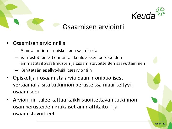 Osaamisen arviointi • Osaamisen arvioinnilla – Annetaan tietoa opiskelijan osaamisesta – Varmistetaan tutkinnon tai