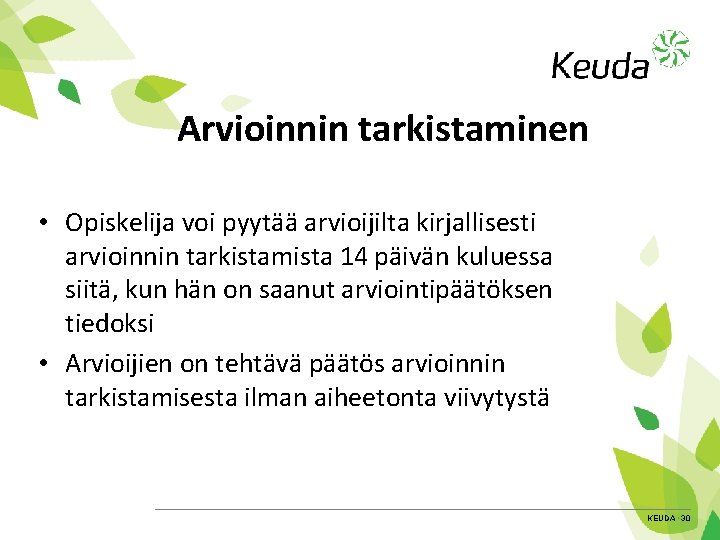 Arvioinnin tarkistaminen • Opiskelija voi pyytää arvioijilta kirjallisesti arvioinnin tarkistamista 14 päivän kuluessa siitä,