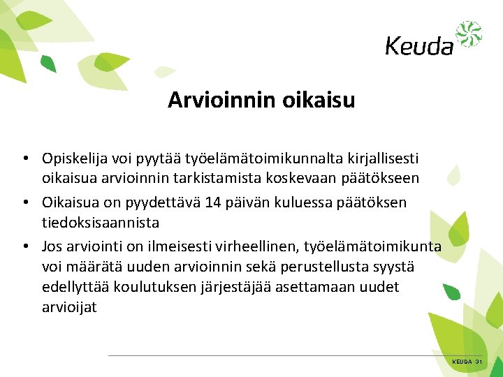 Arvioinnin oikaisu • Opiskelija voi pyytää työelämätoimikunnalta kirjallisesti oikaisua arvioinnin tarkistamista koskevaan päätökseen •