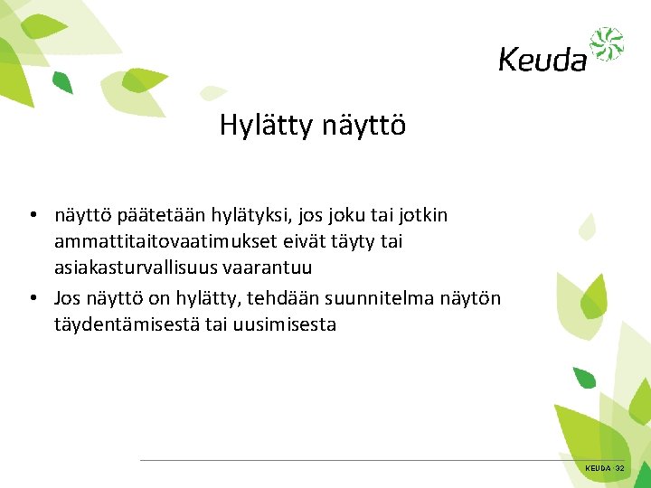 Hylätty näyttö • näyttö päätetään hylätyksi, jos joku tai jotkin ammattitaitovaatimukset eivät täyty tai