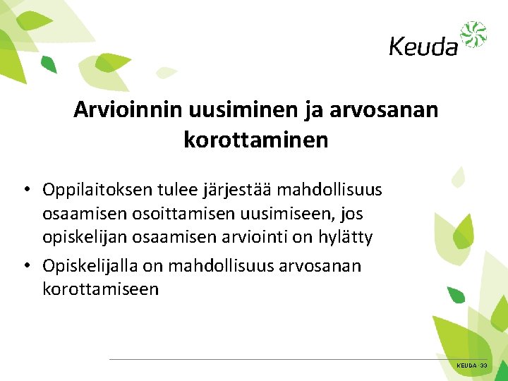Arvioinnin uusiminen ja arvosanan korottaminen • Oppilaitoksen tulee järjestää mahdollisuus osaamisen osoittamisen uusimiseen, jos