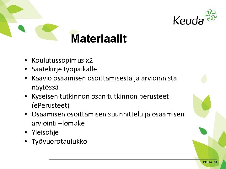 Materiaalit • Koulutussopimus x 2 • Saatekirje työpaikalle • Kaavio osaamisen osoittamisesta ja arvioinnista