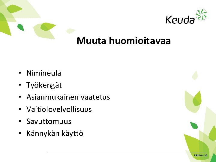 Muuta huomioitavaa • • • Nimineula Työkengät Asianmukainen vaatetus Vaitiolovelvollisuus Savuttomuus Kännykän käyttö KEUDA