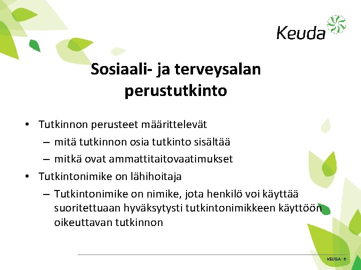 Sosiaali- ja terveysalan perustutkinto • Tutkinnon perusteet määrittelevät – mitä tutkinnon osia tutkinto sisältää