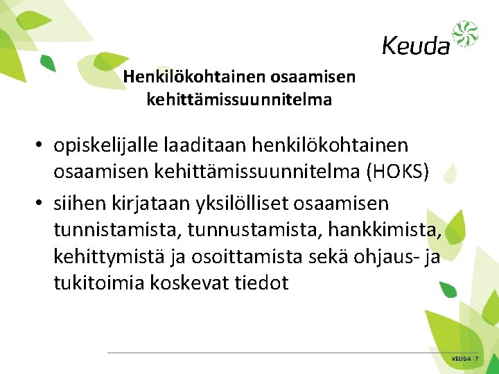 Henkilökohtainen osaamisen kehittämissuunnitelma • opiskelijalle laaditaan henkilökohtainen osaamisen kehittämissuunnitelma (HOKS) • siihen kirjataan yksilölliset