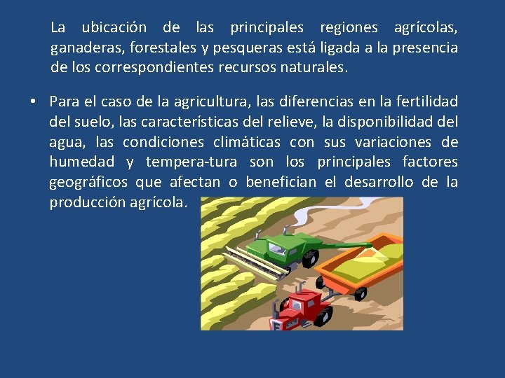 La ubicación de las principales regiones agrícolas, ganaderas, forestales y pesqueras está ligada a La ubicación de las principales regiones agrícolas, ganaderas, forestales y pesqueras está ligada a