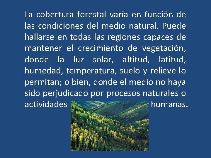 La cobertura forestal varía en función de las condiciones del medio natural. Puede hallarse La cobertura forestal varía en función de las condiciones del medio natural. Puede hallarse