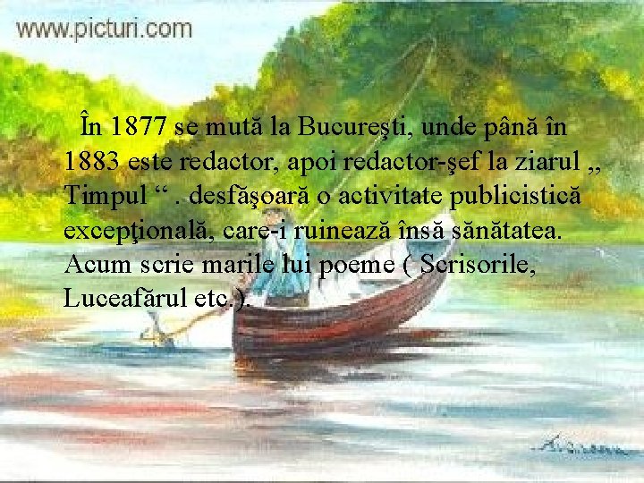 În 1877 se mută la Bucureşti, unde până în 1883 este redactor, apoi redactor-şef