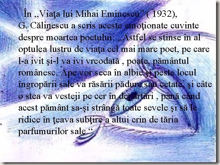 În , , Viaţa lui Mihai Eminescu” ( 1932), G. Călinescu a scris aceste