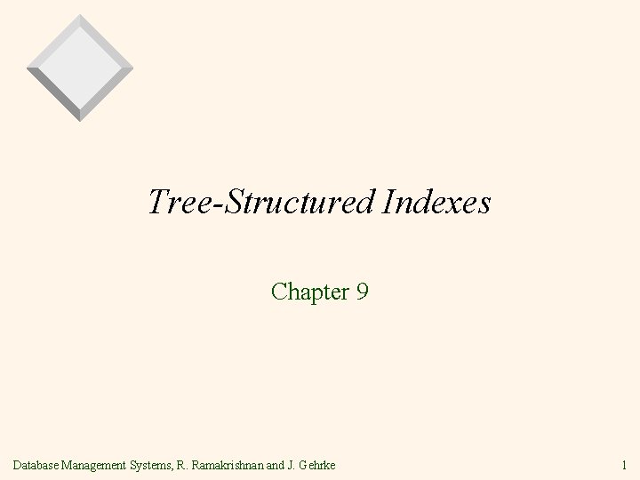 Tree-Structured Indexes Chapter 9 Database Management Systems, R. Ramakrishnan and J. Gehrke 1 