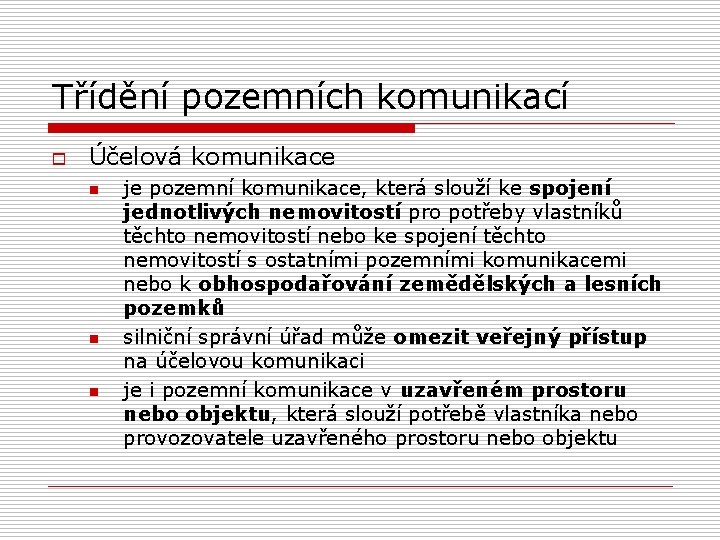 Třídění pozemních komunikací o Účelová komunikace n n n je pozemní komunikace, která slouží