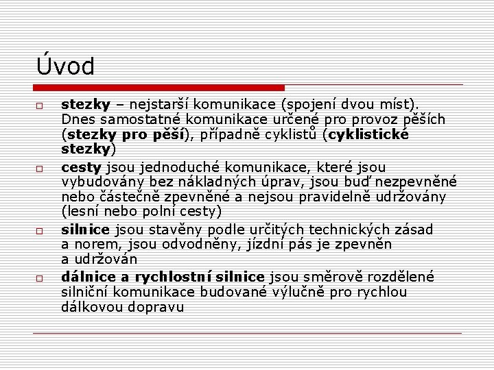 Úvod o o stezky – nejstarší komunikace (spojení dvou míst). Dnes samostatné komunikace určené