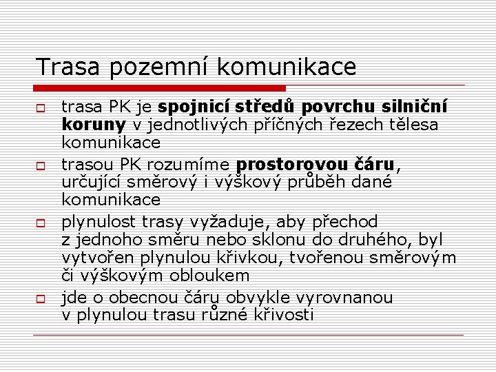 Trasa pozemní komunikace o o trasa PK je spojnicí středů povrchu silniční koruny v